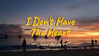 I DON'T HAVE THE HEART - (4k UHD Karaoke Version) - in the style of James Ingram