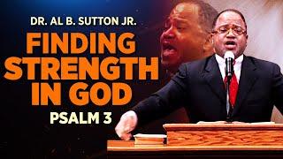 Dr. AB Sutton Jr Psalm 3 Sermon " Finding Strength in GOD "