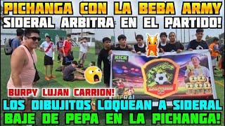 SIDERAL ORGANIZA PICHANGA CON LA BEBA ARMY!APARECE BURPY LUJAN CARRION! BAJE DE PEPA