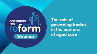 Webinar: The role of governing bodies in the new era of aged care