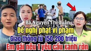 Đề nghị phạt vi phạm giao thông từ 150- 200 triệu em gái nêu lên một yêu cầu xanh rờn