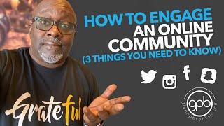 How to Engage an Online Community (3 Things you Need to Know)