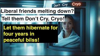 Don’t Cry, Cryo!  Need a Break from Trump’s Term? Freeze Yourself for 4 Years!