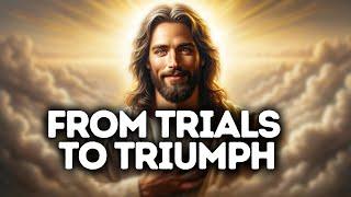 From Trials  to Triumph | God Says | God Message Today | Gods Message Now | God Message