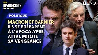 49.3 : MACRON ET BARNIER SE PRÉPARENT À L’APOCALYPSE, ATTAL MIJOTE SA VENGEANCE