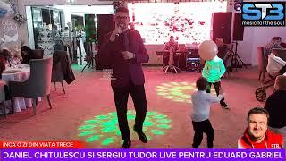 DANIEL CHITULESCU SI SERGIU TUDOR LIVE PENTRU EDUARD GABRIEL - INCA O ZI DIN VIATA TRECE