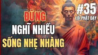 Đừng Nghĩ Nhiều, Sống Nhẹ Nhàng | Triết Lý Phật Pháp Trong Cuộc Sống Hiện Đại