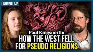 Esmé Partridge & Paul Kingsnorth: How the West fell for pseudo religions