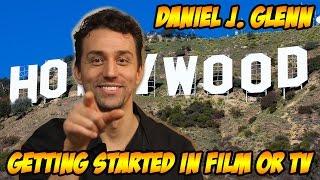 Daniel J Glenn - Getting Started In Hollywood