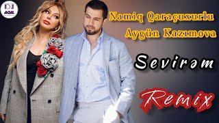 Dj Aqil & Namiq Qaracuxurlu & Aygün Kazımova - Sevirəm (Remix 2023)