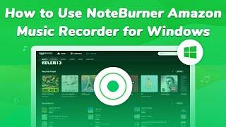 How to use NoteBurner Amazon Music Converter