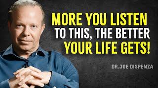 More YOU Listen To This, The Better Your Life Gets - Joe Dispenza Motivation