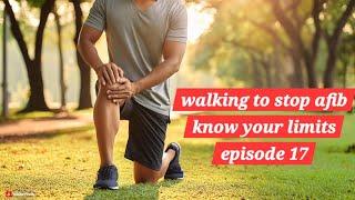 know your limits - my walking vlog to stop AFib episode 17