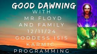 Good Dawning With Mr Floyd & Family  Goddess Isis Karmic Programming