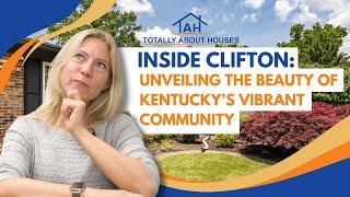 INSIDE CLIFTON - UNVEILING THE BEAUTY OF KENTUCKY'S VIBRANT COMMUNITY