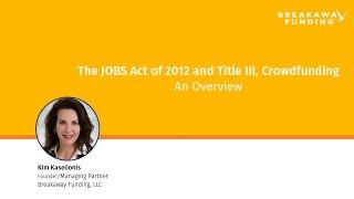 The Jobs Act and Title III An Overview - Equity Crowdfunding to all Investors