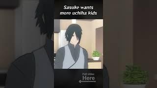 Sasuke wants more Uchiha kids!