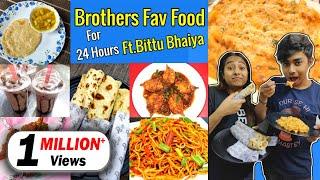 I only ate my BROTHER'S FAV FOOD for 24 hours Food challenge ! ft. Bittu Bhaiya