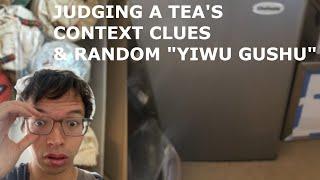 Using a Tea's Context Clues & "10yo Random Yiwu Gushu" [Inbetweenisode 371]