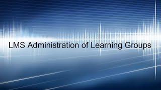 LMS Administration of Learning Groups