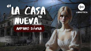 "La casa nueva", de Amparo Dávila (cuento completo) AUDIOLIBRO/ AUDIOCUENTO | lectura voz humana