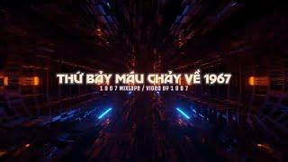 TỚI LUÔN ĐI EM EYYY!!! ~ Thứ Bảy Máu Chảy Về 1 9 6 7「1 9 6 7 Mixtape 03」