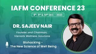 DR. SAJEEV NAIR | Biohacking - The New Science of Well Being | IAFMCON 2023