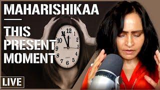 Maharishikaa | How to be in the present moment and expand consciousness!