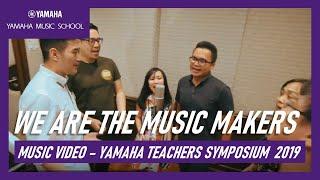 We Are The Music Makers   Theme Song from Yamaha Music Teachers Symposium 2019