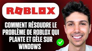 Comment résoudre le problème de Roblox qui plante et gèle sur Windows - Guide Complet