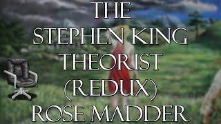 THE STEPHEN KING THEORIST (REDUX): ROSE MADDER