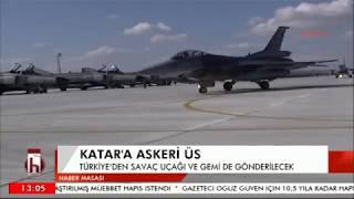 KATAR'A ASKERİ ÜS; TÜRKİYE'DEN SAVAÇ UÇAĞI VE GEMİ DE GÖNDERİLECEK