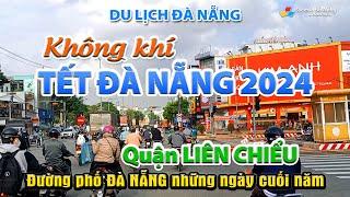 Du lịch ĐÀ NẴNG: Không khí TẾT ĐÀ NẴNG 2024 | Đường phố ĐÀ NẴNG những ngày cuối năm, Quận LIÊN CHIỂU