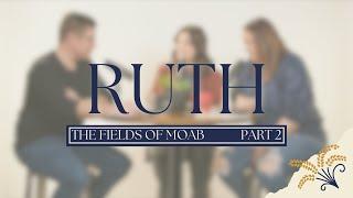 RUTH // The Fields of Boaz // Part 2