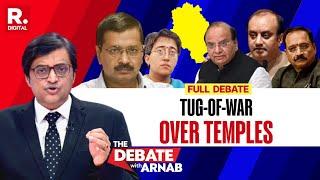 Debate With Arnab: Gloves Off As BJP vs AAP Face Off Over Temples In Delhi