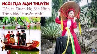 NGỒI TỰA MẠN THUYỀN | Huyền Anh Quan Họ | Kênh Quan Họ Bắc Ninh 2020