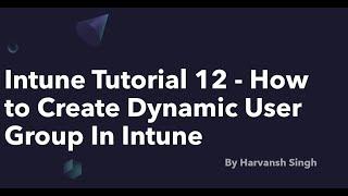 Intune Tutorial 12 - How to Create Dynamic User Group In Intune