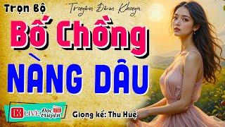 Truyện thực tế việt nam có thật: " BỐ CHỒNG NÀNG DÂU " - Nghe kể chuyện đêm khuya ngủ rất ngon