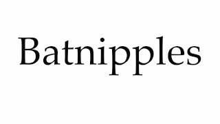 How to Pronounce Batnipples