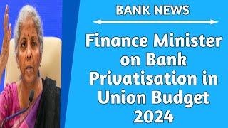 Finance Minister on Bank Privatisation & Disinvestment in Union Budget 2024 | Post Budget Conference