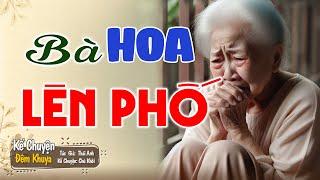 Câu chuyện đời thực cực hay: “BÀ HOA LÊN PHỐ” | Nghe Truyện Ngủ Ngon # Nghetruyendengu