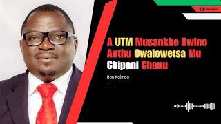 A UTM Musankhe Bwino Anthu Owalowetsa Mu Chipani Chanu - Bon Kalindo