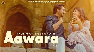 Aawara | Hashmat Sultana  | ft Garry Bawa | Kulwinder Singh  Latest Punjabi Songs 2023 | Folk Rakaat