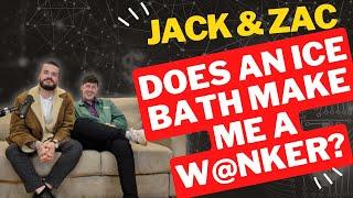 Jack + Zac - Does using an ice bath make me a w@nker? | Ep 118