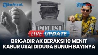  LIVE UPDATE | Kronologi Brigadir AK Diduga Cekik Bayinya Hingga Tewas, Tak Sampai 10 Menit