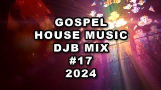 Gospel House Music DJB Mix #17 2024