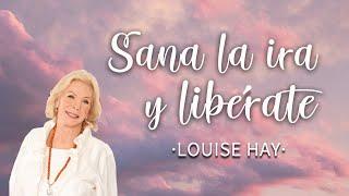 Meditación guiada LOUISE HAY  Soltar IRA ENOJO y RESENTIMIENTO