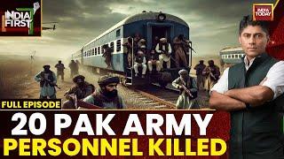 India First With Gaurav Sawant: 20 Pak Army Personnel Killed In Train Hijack | India Today