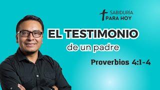 EL TESTIMONIO DE UN PADRE  (019) ESTUDIO DE PROVERBIOS 4:1-4