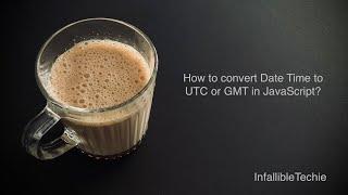 Convert Date Time to UTC or GMT in JavaScript